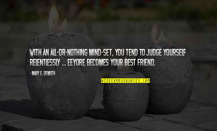 Friend To All Quotes By Mary E. DeMuth: With an all-or-nothing mind-set, you tend to judge