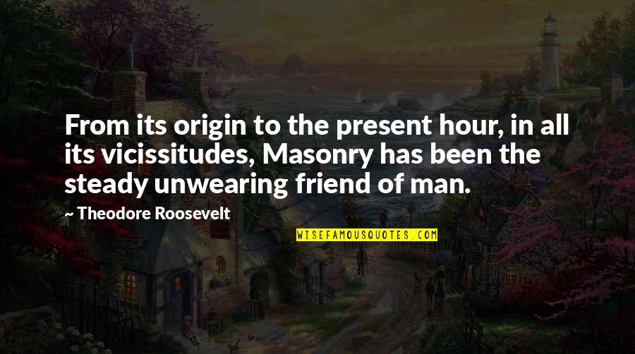 Friend To All Quotes By Theodore Roosevelt: From its origin to the present hour, in