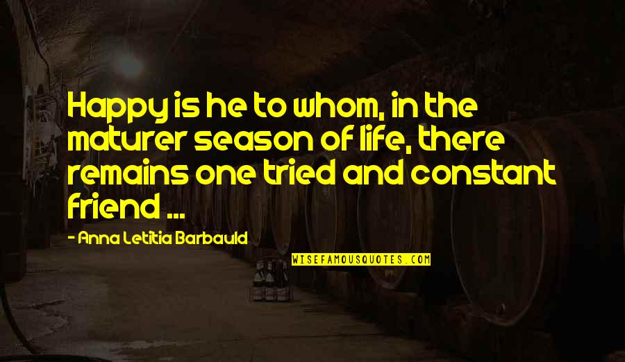 Friend To Be Happy Quotes By Anna Letitia Barbauld: Happy is he to whom, in the maturer