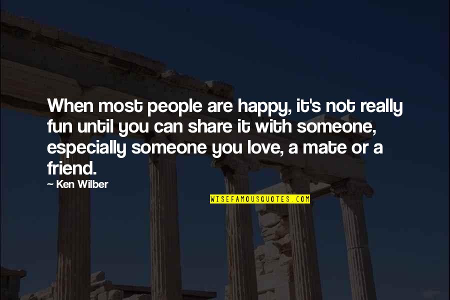 Friend To Be Happy Quotes By Ken Wilber: When most people are happy, it's not really