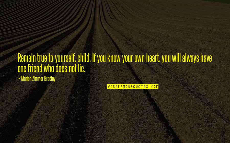 Friend To Yourself Quotes By Marion Zimmer Bradley: Remain true to yourself, child. If you know
