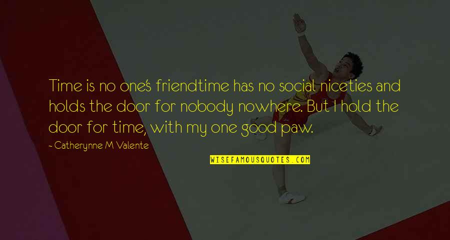 Friend Travel Quotes By Catherynne M Valente: Time is no one's friendtime has no social