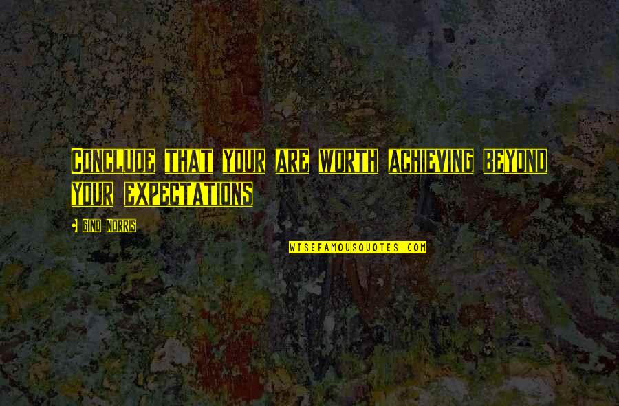 Friend Turned Enemy Quotes By Gino Norris: Conclude that your are worth achieving beyond your