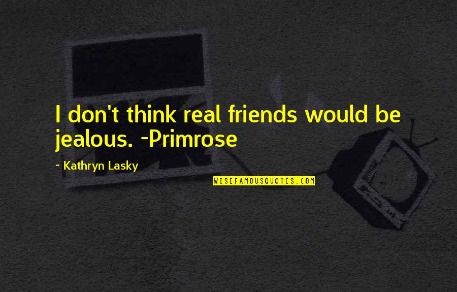 Friend Twin Sister Quotes By Kathryn Lasky: I don't think real friends would be jealous.