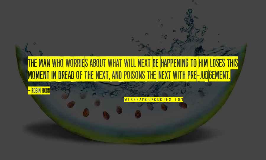 Friend Wants Me To Get Her Pregnant Quotes By Robin Hobb: The man who worries about what will next