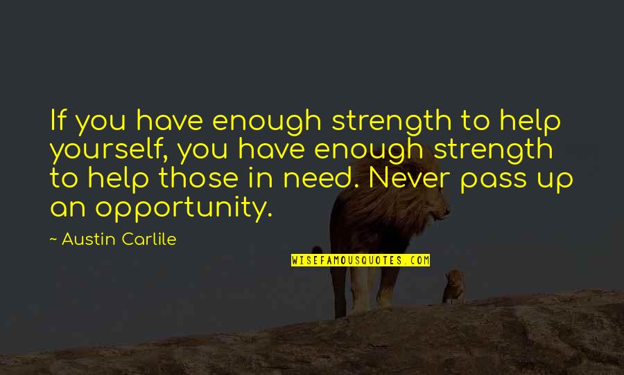 Friend Wcw Quotes By Austin Carlile: If you have enough strength to help yourself,