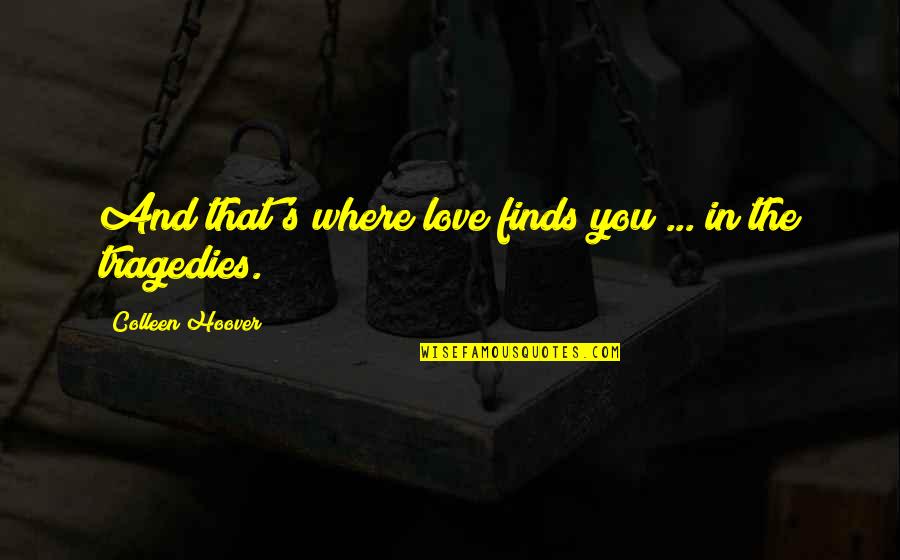 Friend Wcw Quotes By Colleen Hoover: And that's where love finds you ... in