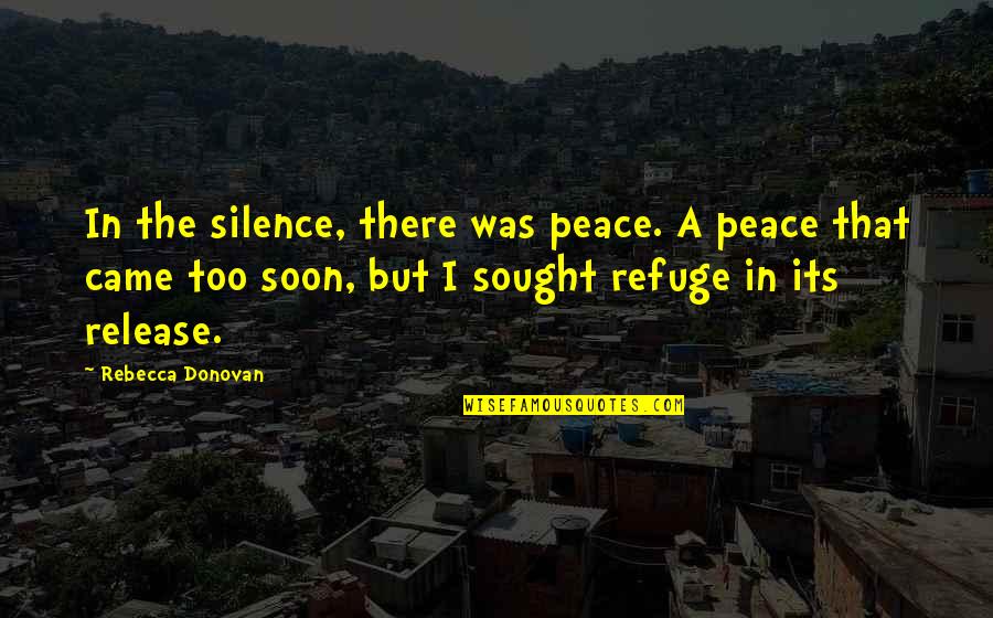 Friend Went Away Quotes By Rebecca Donovan: In the silence, there was peace. A peace
