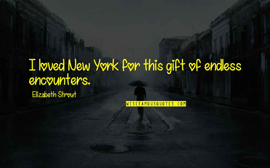 Friend Who Has Passed Away Quotes By Elizabeth Strout: I loved New York for this gift of Friend Who Has Passed Away Quotes By Elizabeth Strout: I loved New York for this gift of