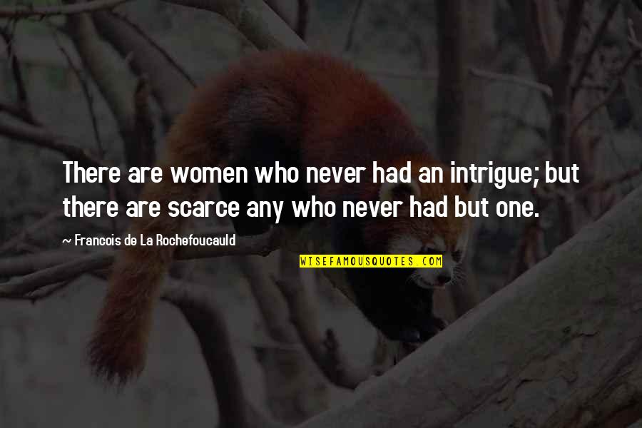 Friend Who Is Like A Sister Quotes By Francois De La Rochefoucauld: There are women who never had an intrigue;