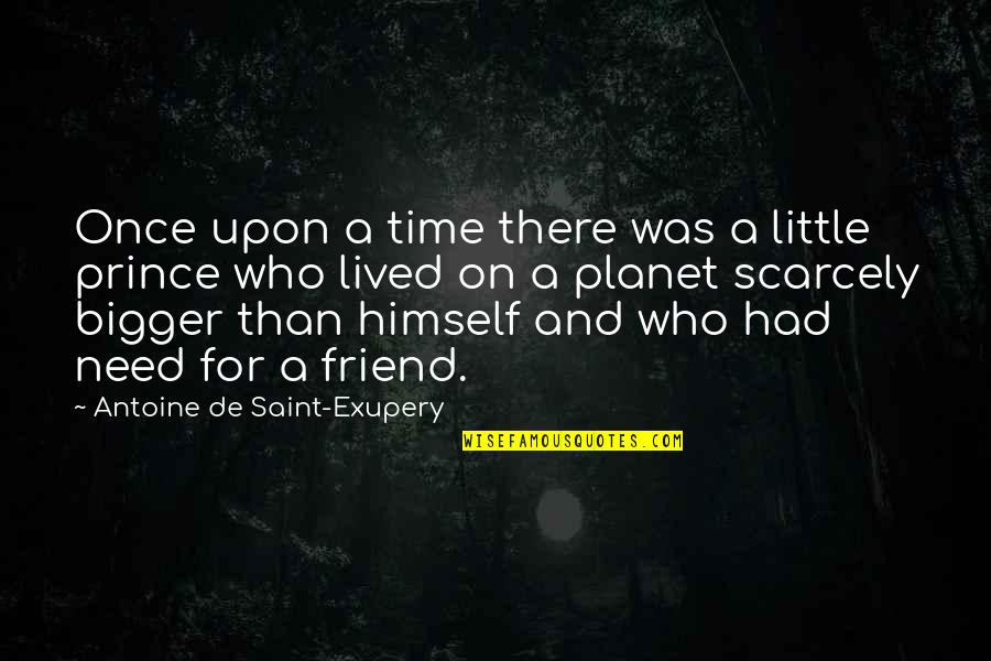 Friend Who Is There For You Quotes By Antoine De Saint-Exupery: Once upon a time there was a little