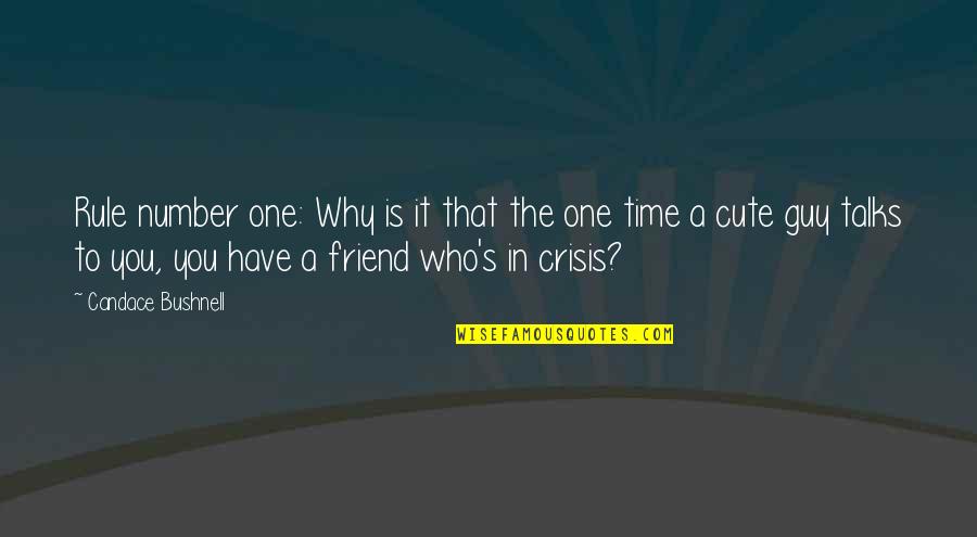 Friend Who Is There For You Quotes By Candace Bushnell: Rule number one: Why is it that the