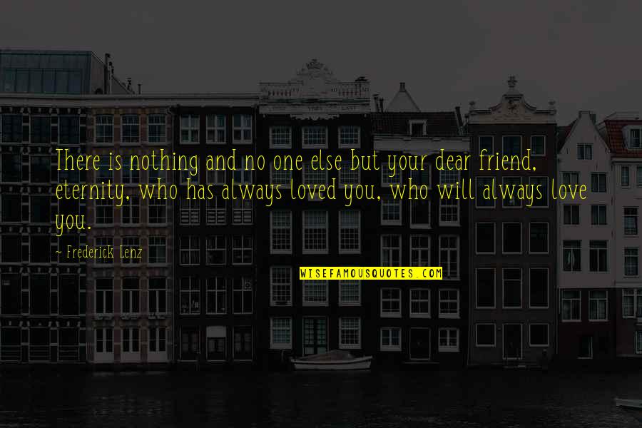 Friend Who Is There For You Quotes By Frederick Lenz: There is nothing and no one else but