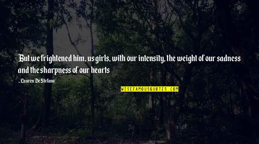 Friend Who Lost Her Husband Quotes By Lauren DeStefano: But we frightened him, us girls, with our