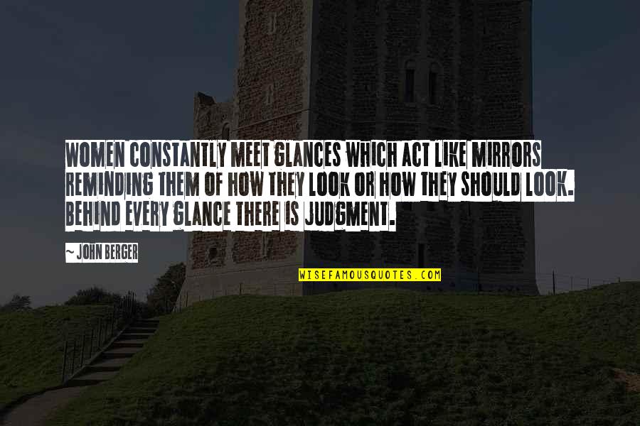 Friend Who Passed Away Quotes By John Berger: Women constantly meet glances which act like mirrors