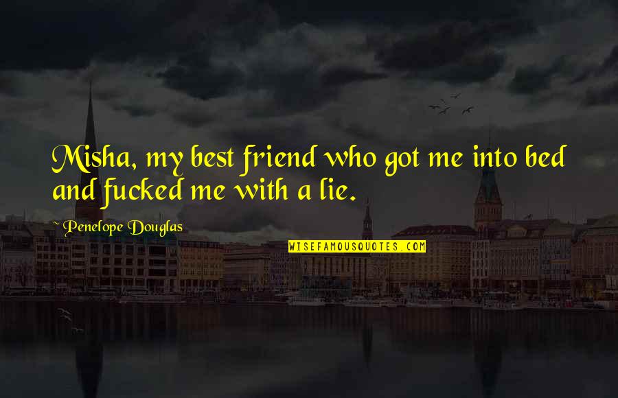 Friend Who You Love Quotes By Penelope Douglas: Misha, my best friend who got me into