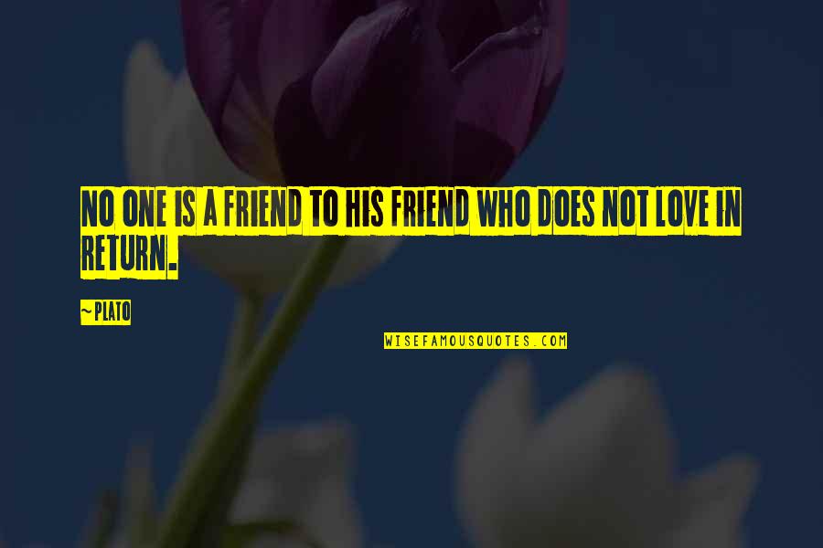 Friend Who You Love Quotes By Plato: No one is a friend to his friend