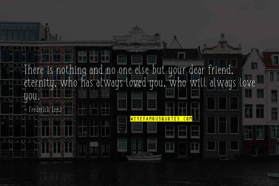 Friend Will Be There Quotes By Frederick Lenz: There is nothing and no one else but