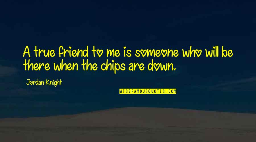 Friend Will Be There Quotes By Jordan Knight: A true friend to me is someone who