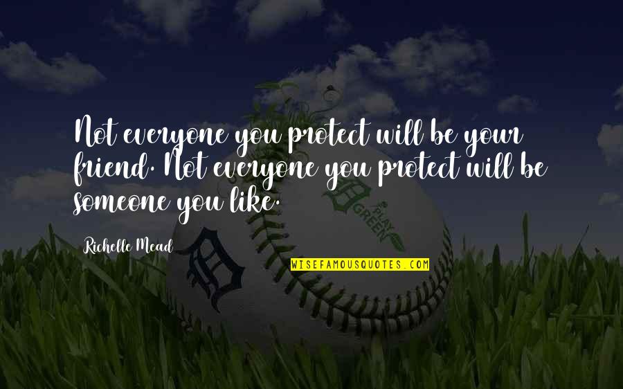 Friend Will Be There Quotes By Richelle Mead: Not everyone you protect will be your friend.