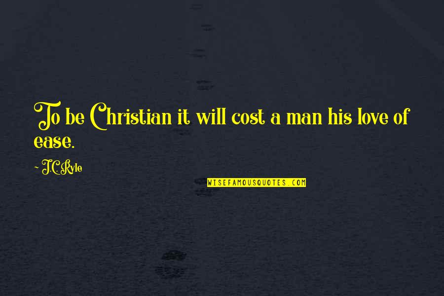 Friend With Benefits Movie Quotes By J.C. Ryle: To be Christian it will cost a man