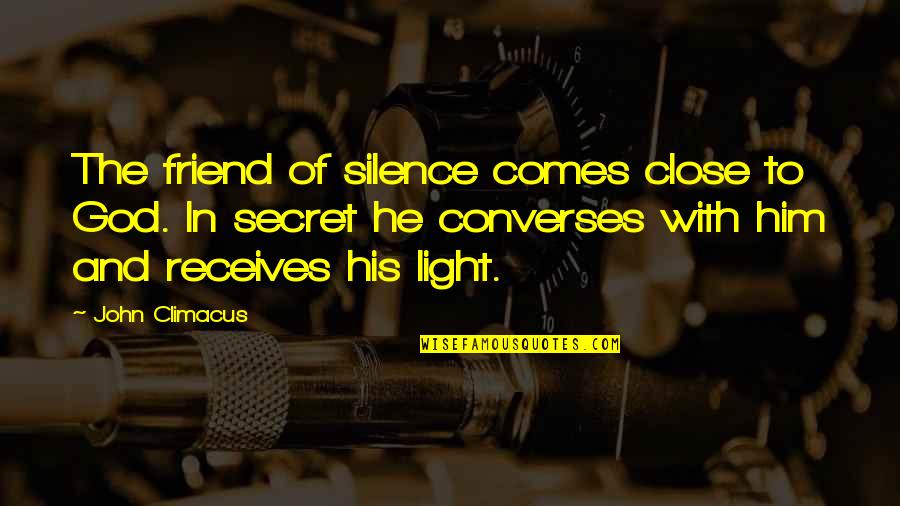 Friend With God Quotes By John Climacus: The friend of silence comes close to God.