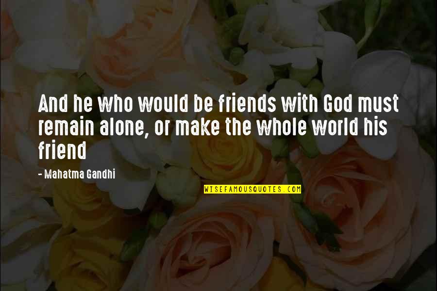 Friend With God Quotes By Mahatma Gandhi: And he who would be friends with God
