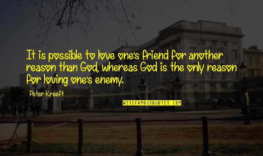 Friend With God Quotes By Peter Kreeft: It is possible to love one's friend for
