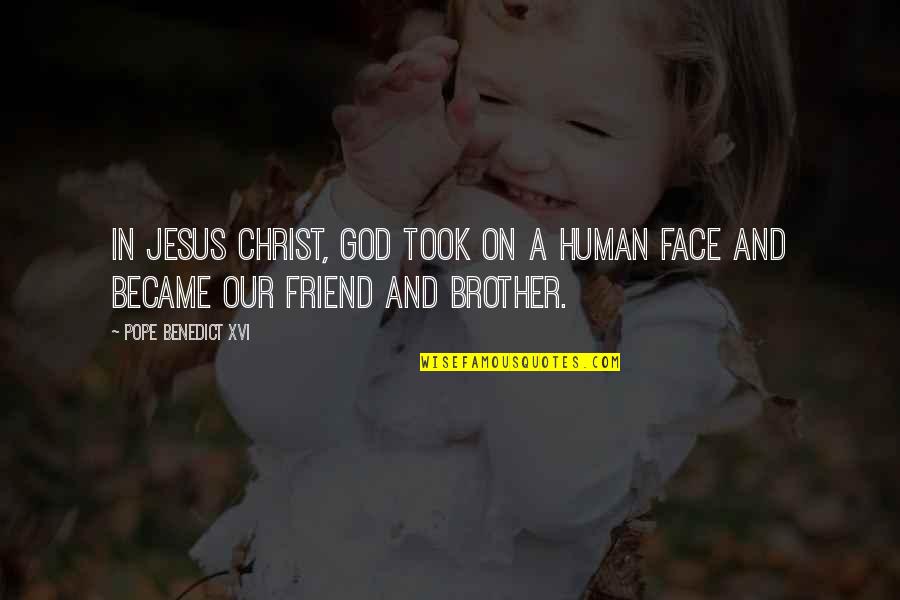 Friend With God Quotes By Pope Benedict XVI: In Jesus Christ, God took on a human