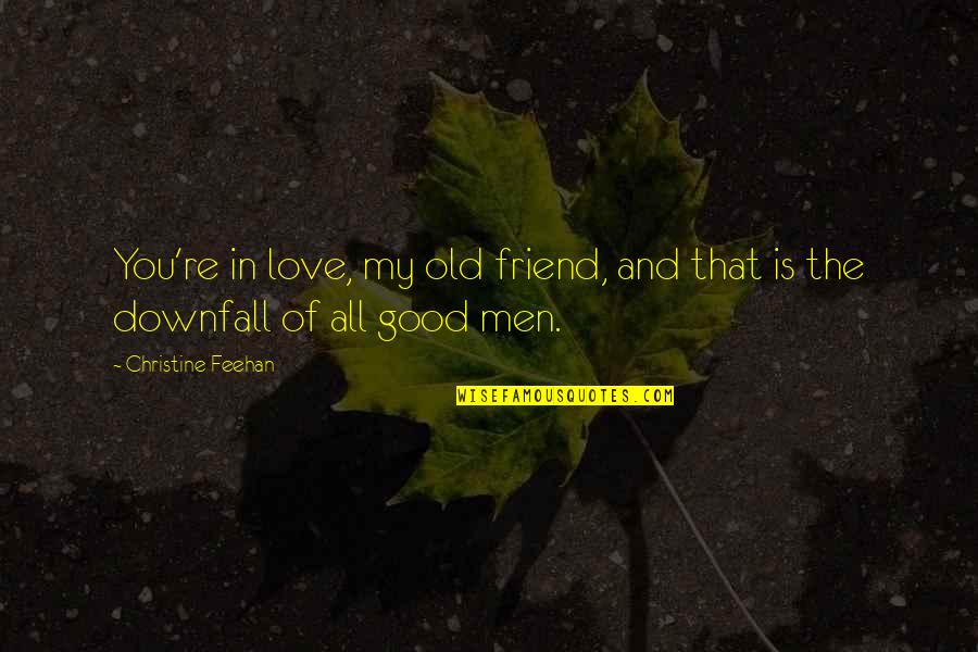Friend You Love Quotes By Christine Feehan: You're in love, my old friend, and that
