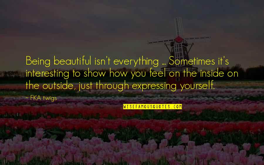 Friend Zone Bisaya Quotes By FKA Twigs: Being beautiful isn't everything ... Sometimes it's interesting