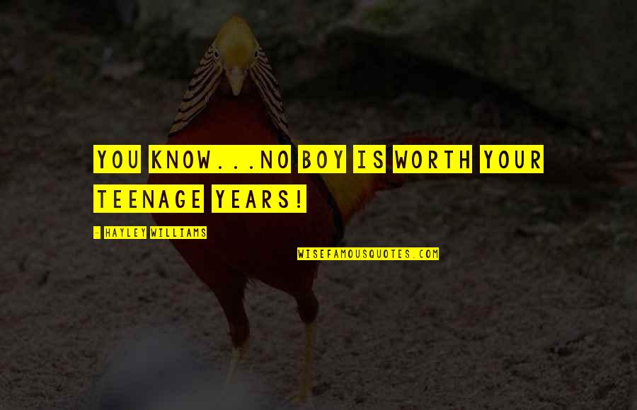 Friend Zone Tagalog Quotes By Hayley Williams: You know...No boy is worth your teenage years!