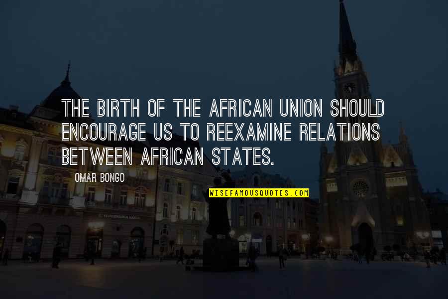 Frienda's Quotes By Omar Bongo: The birth of the African Union should encourage