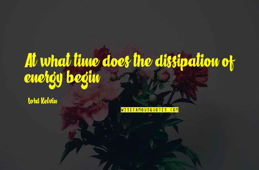 Friended Quotes By Lord Kelvin: At what time does the dissipation of energy