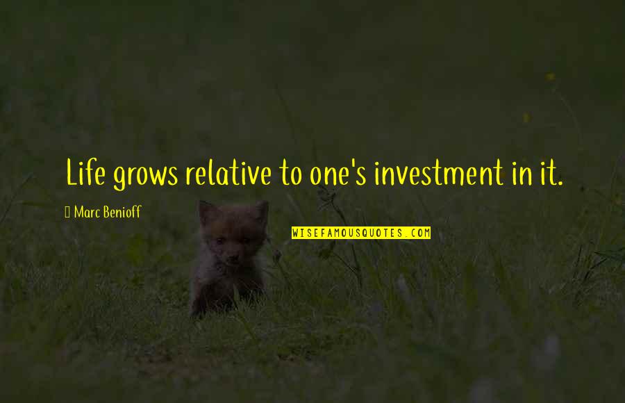 Friended Quotes By Marc Benioff: Life grows relative to one's investment in it.