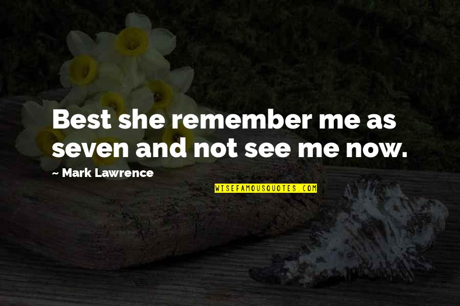 Friended Quotes By Mark Lawrence: Best she remember me as seven and not