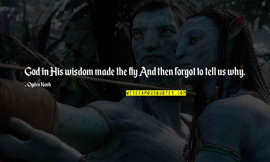 Friended Quotes By Ogden Nash: God in His wisdom made the fly And