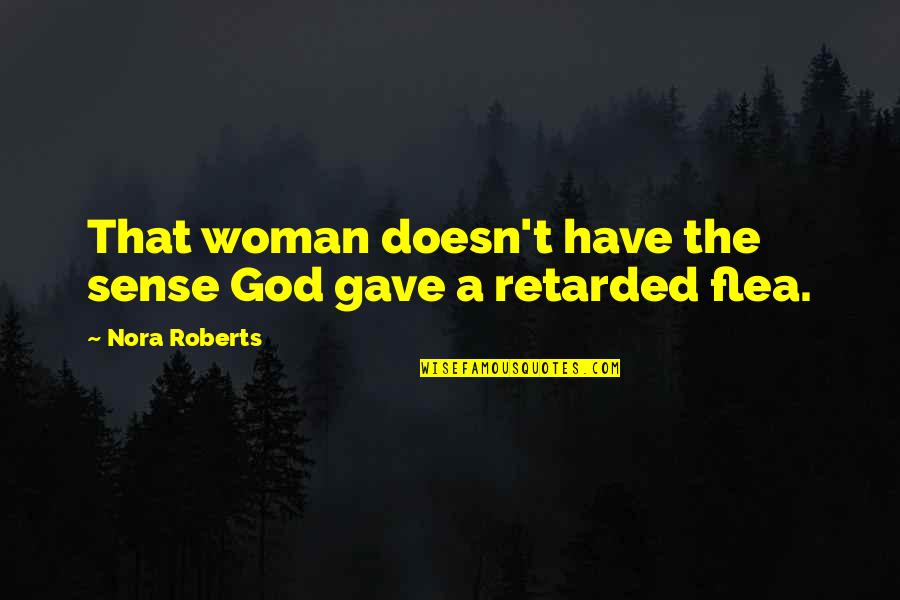 Friendhood Quotes By Nora Roberts: That woman doesn't have the sense God gave