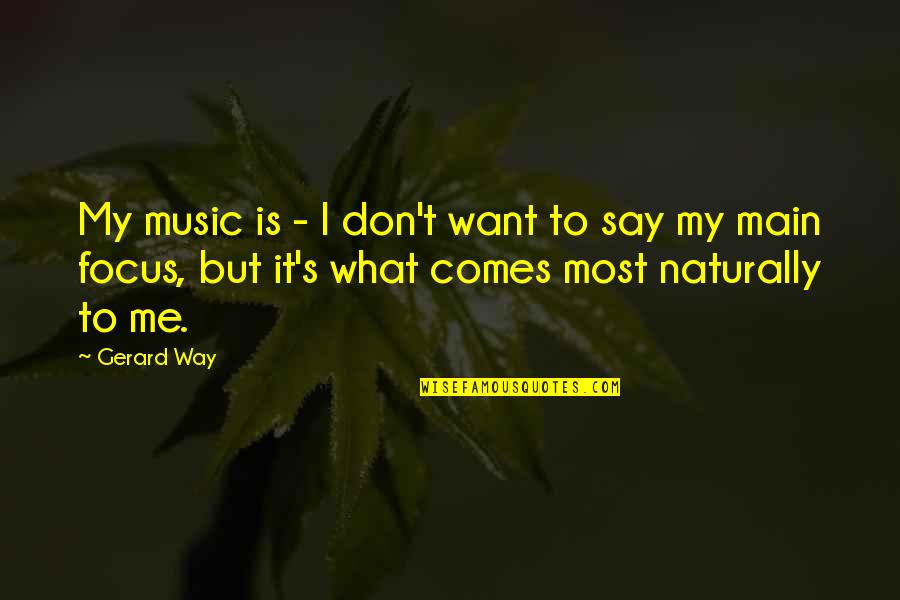 Friending All My Fans Quotes By Gerard Way: My music is - I don't want to
