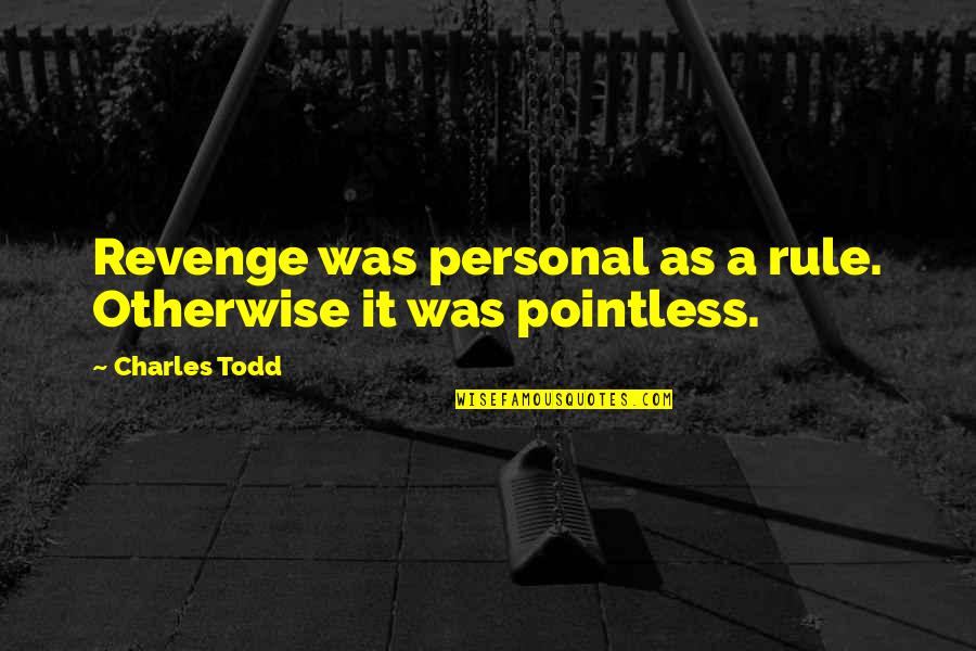 Friendless Loser Quotes By Charles Todd: Revenge was personal as a rule. Otherwise it