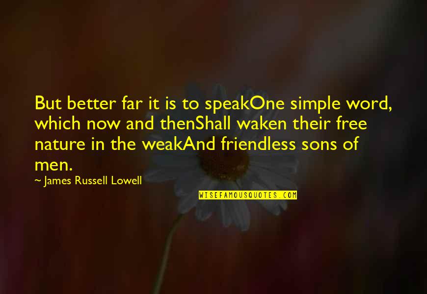 Friendless Quotes By James Russell Lowell: But better far it is to speakOne simple