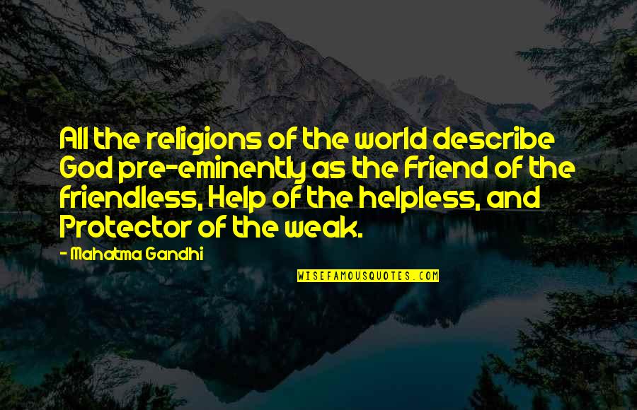 Friendless Quotes By Mahatma Gandhi: All the religions of the world describe God