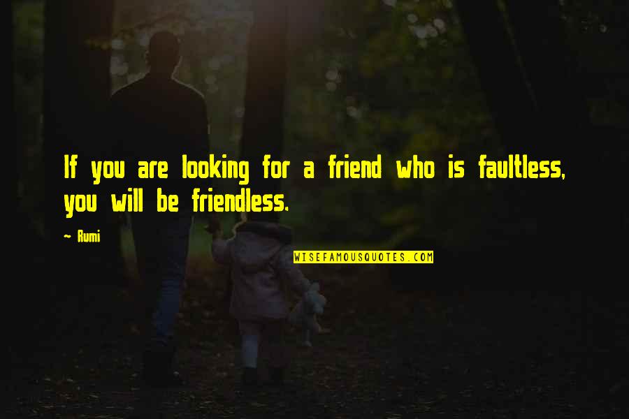 Friendless Quotes By Rumi: If you are looking for a friend who