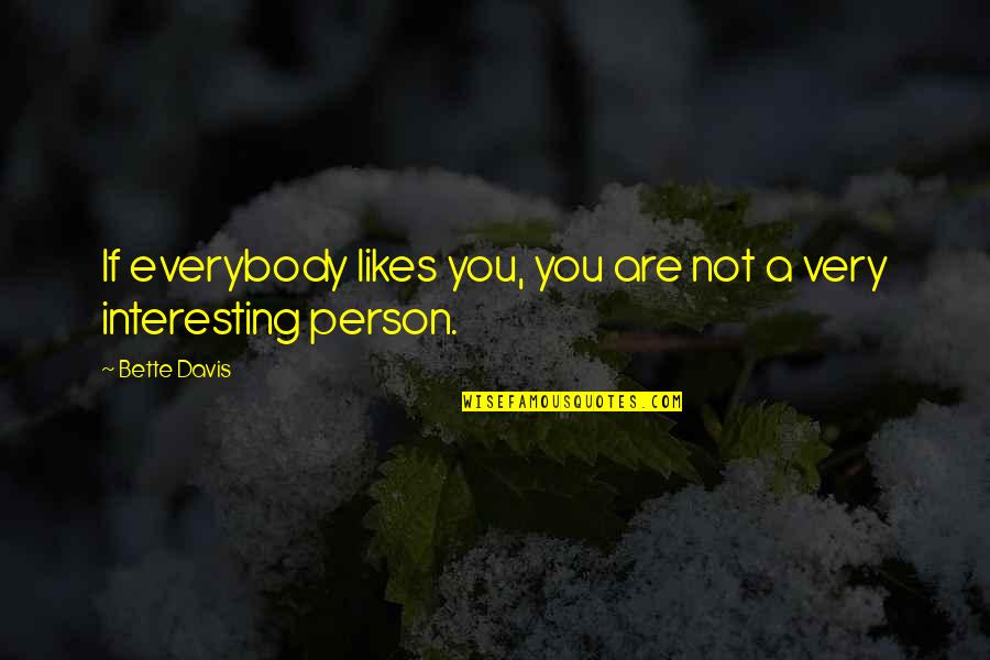 Friendlier Quotes By Bette Davis: If everybody likes you, you are not a