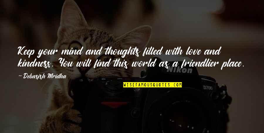 Friendlier Quotes By Debasish Mridha: Keep your mind and thoughts filled with love