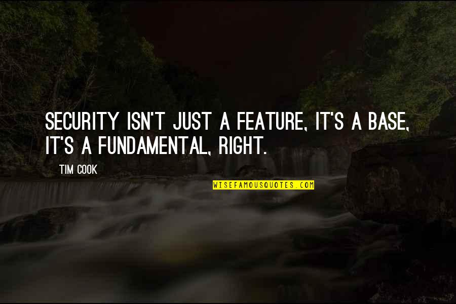 Friendlness Quotes By Tim Cook: Security isn't just a feature, it's a base,