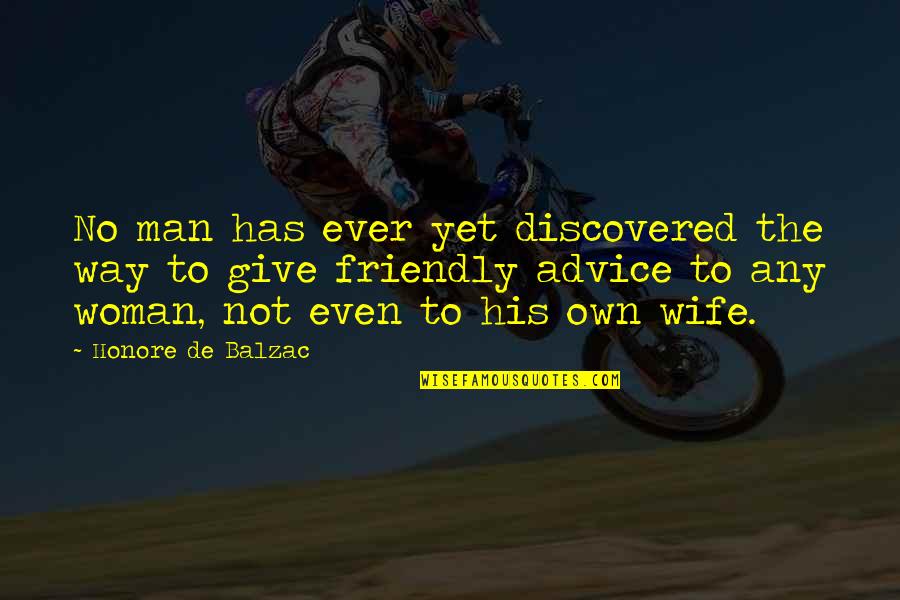 Friendly Advice Quotes By Honore De Balzac: No man has ever yet discovered the way