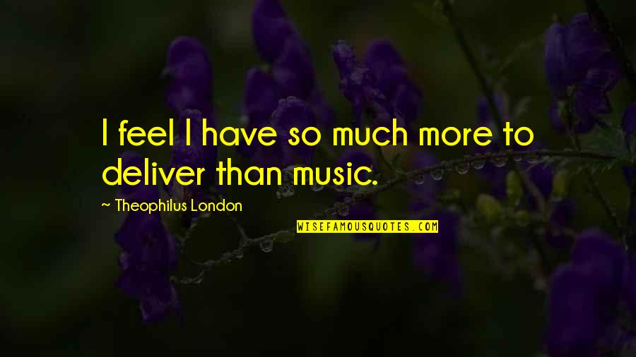 Friendly And Helpful Inspirational Quotes By Theophilus London: I feel I have so much more to