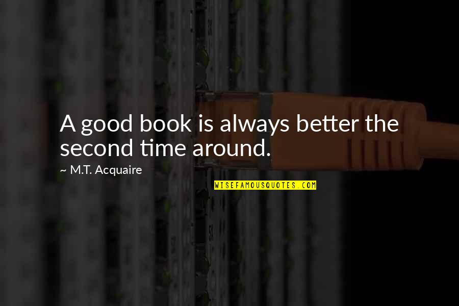 Friendly Competition Quotes By M.T. Acquaire: A good book is always better the second