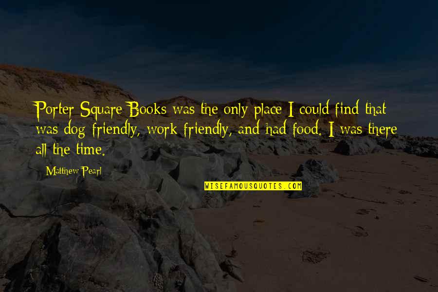 Friendly Dog Quotes By Matthew Pearl: Porter Square Books was the only place I